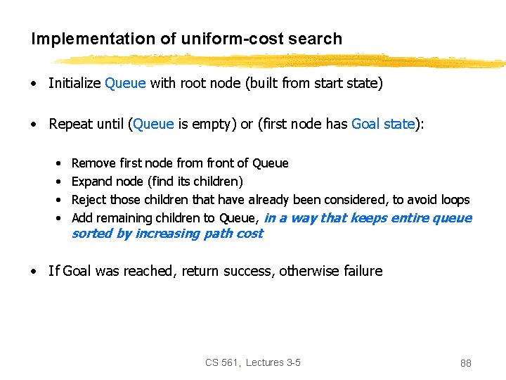 Implementation of uniform-cost search • Initialize Queue with root node (built from start state)