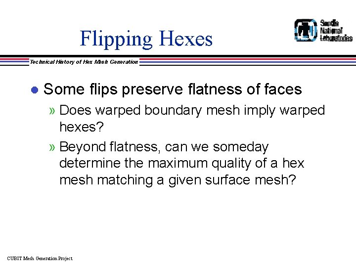 Flipping Hexes Technical History of Hex Mesh Generation l Some flips preserve flatness of