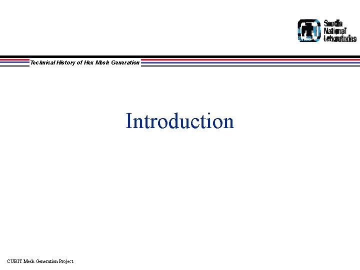 Technical History of Hex Mesh Generation Introduction CUBIT Mesh Generation Project 