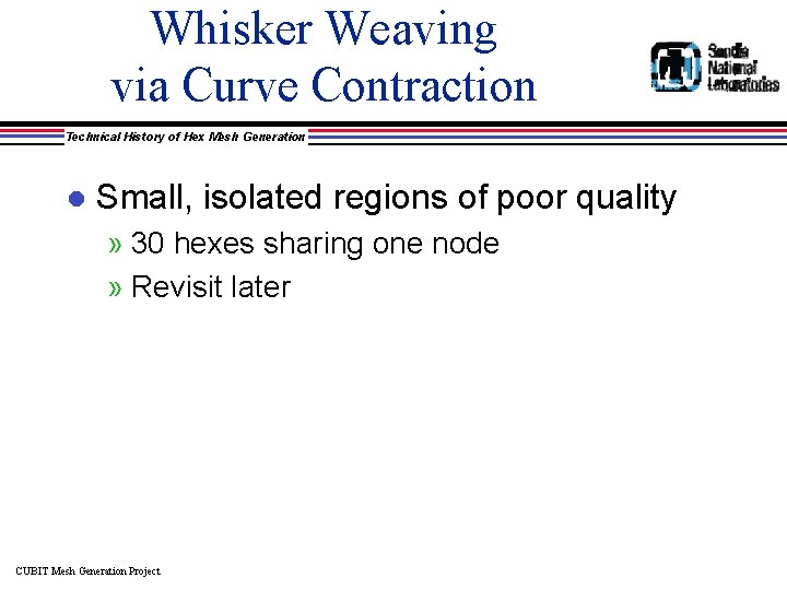 Whisker Weaving via Curve Contraction Technical History of Hex Mesh Generation l Small, isolated
