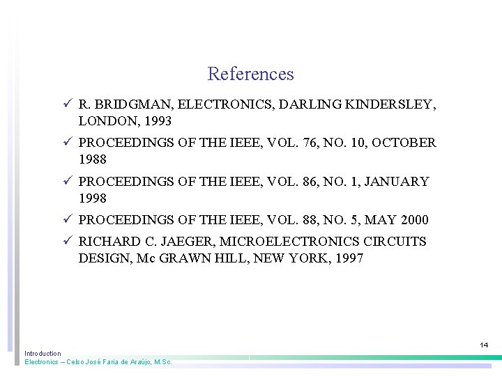 References ü R. BRIDGMAN, ELECTRONICS, DARLING KINDERSLEY, LONDON, 1993 ü PROCEEDINGS OF THE IEEE,