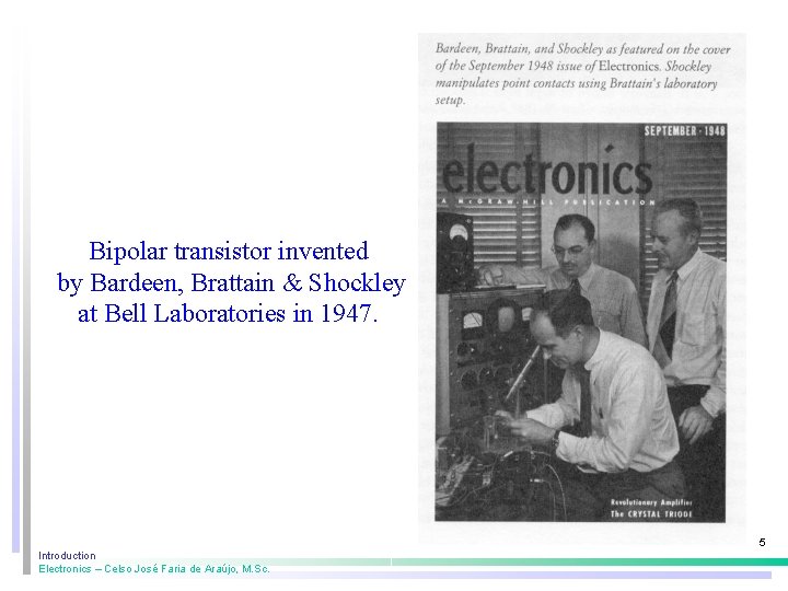 Bipolar transistor invented by Bardeen, Brattain & Shockley at Bell Laboratories in 1947. 5