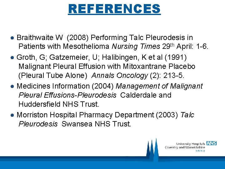 REFERENCES ● Braithwaite W (2008) Performing Talc Pleurodesis in Patients with Mesothelioma Nursing Times