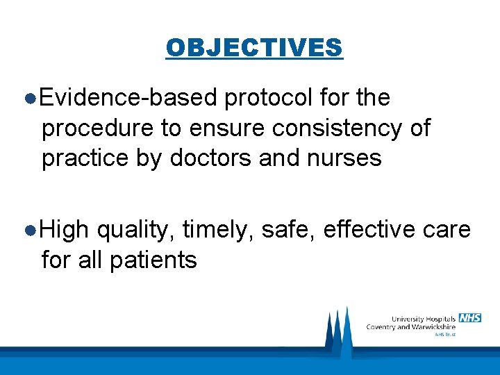 OBJECTIVES ●Evidence-based protocol for the procedure to ensure consistency of practice by doctors and