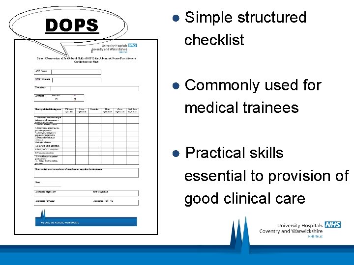 DOPS ● Simple structured checklist ● Commonly used for medical trainees ● Practical skills