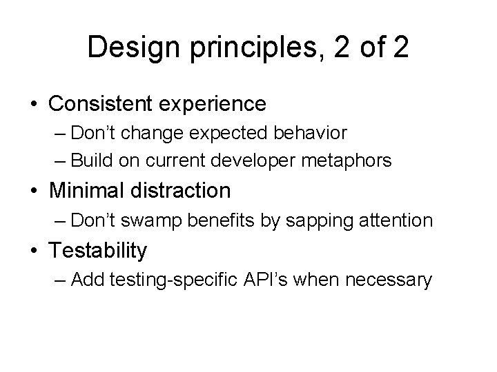 Design principles, 2 of 2 • Consistent experience – Don’t change expected behavior –
