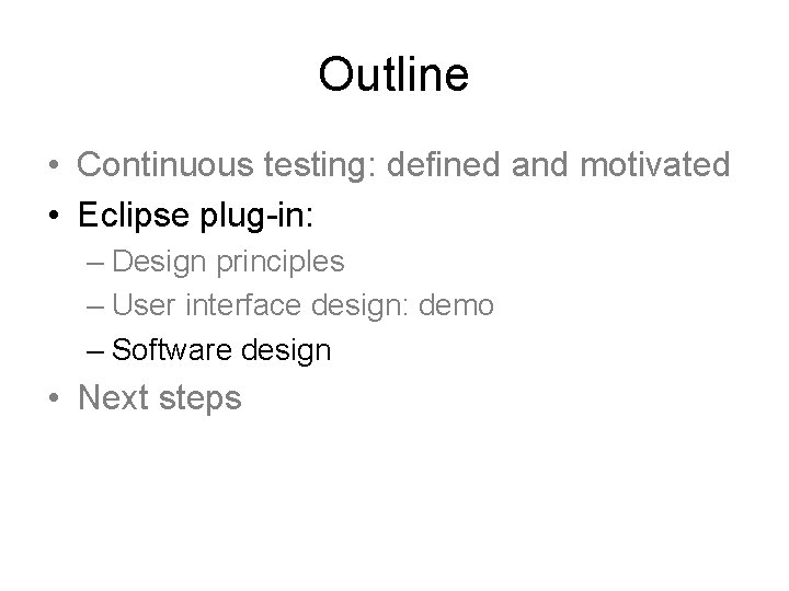 Outline • Continuous testing: defined and motivated • Eclipse plug-in: – Design principles –