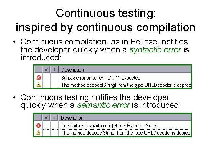 Continuous testing: inspired by continuous compilation • Continuous compilation, as in Eclipse, notifies the