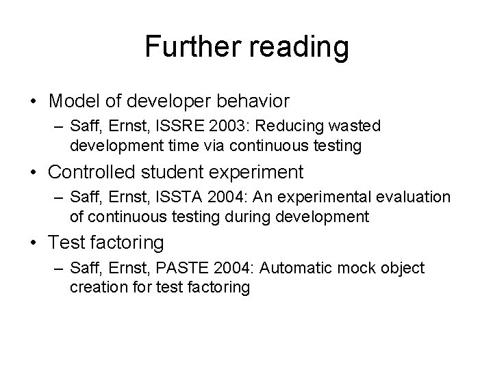 Further reading • Model of developer behavior – Saff, Ernst, ISSRE 2003: Reducing wasted