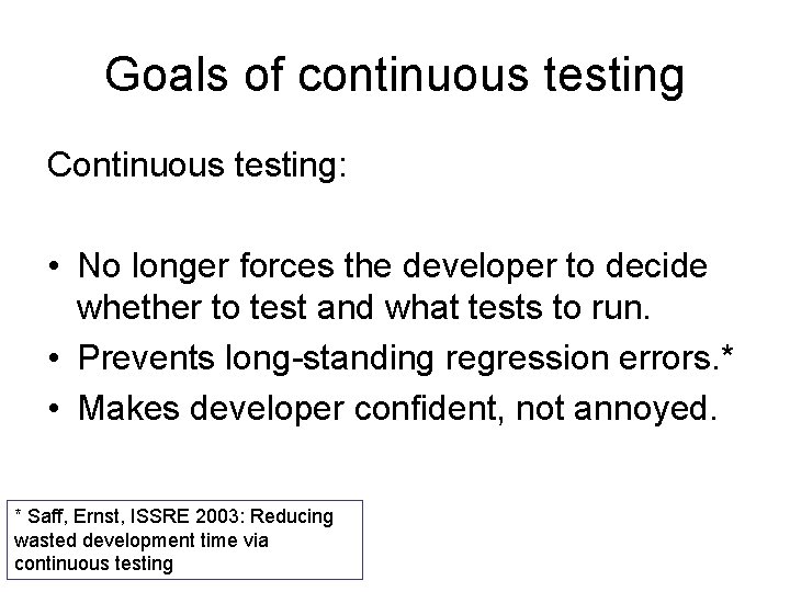 Goals of continuous testing Continuous testing: • No longer forces the developer to decide