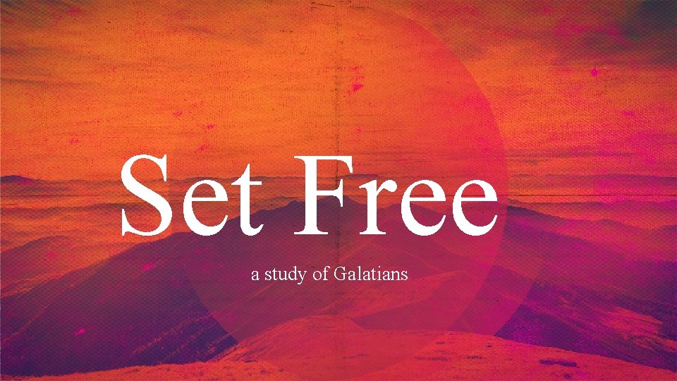 Set Free a study of Galatians 