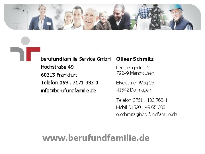 berufundfamilie Service Gmb. H Oliver Schmitz Hochstraße 49 60313 Frankfurt Lerchengarten 5 79249 Merzhausen