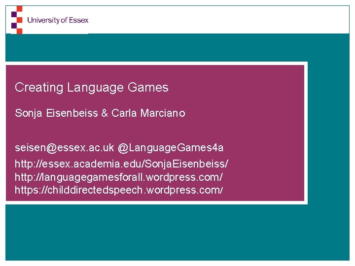 Creating Language Games Sonja Eisenbeiss & Carla Marciano seisen@essex. ac. uk @Language. Games 4