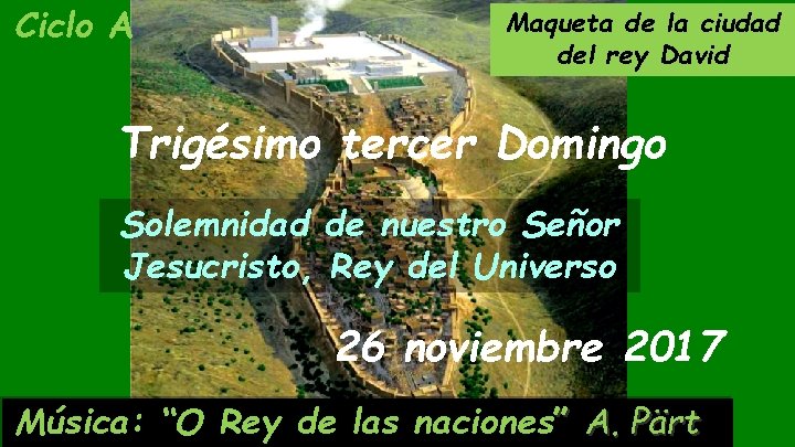 Ciclo A Maqueta de la ciudad del rey David Trigésimo tercer Domingo Solemnidad de