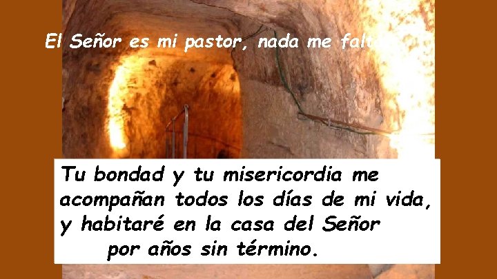 El Señor es mi pastor, nada me falta. Tu bondad y tu misericordia me