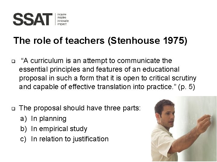 The role of teachers (Stenhouse 1975) q q “A curriculum is an attempt to