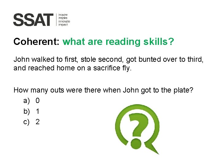 Coherent: what are reading skills? John walked to first, stole second, got bunted over