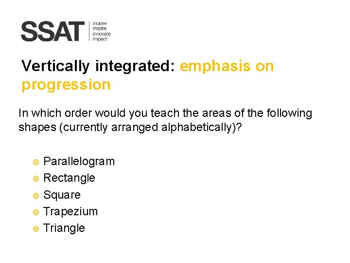 Vertically integrated: emphasis on progression In which order would you teach the areas of