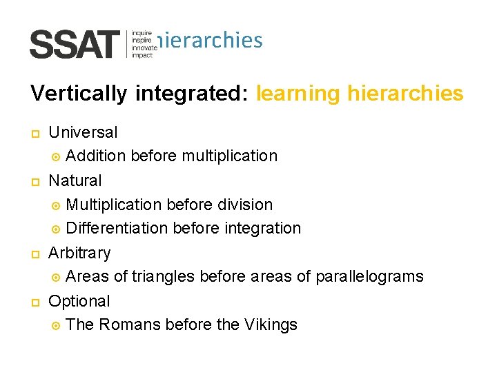 Learning hierarchies Vertically integrated: learning hierarchies Universal Addition before multiplication Natural Multiplication before division