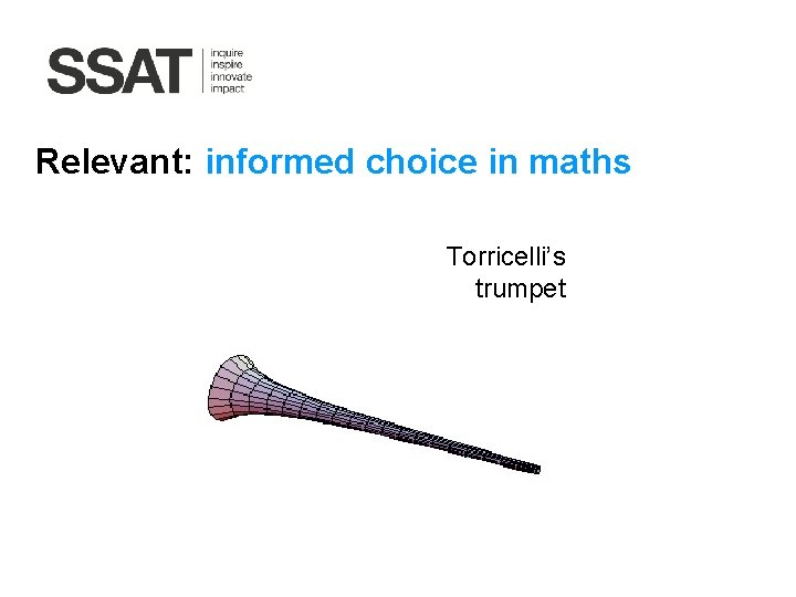 Relevant: informed choice in maths Torricelli’s trumpet 