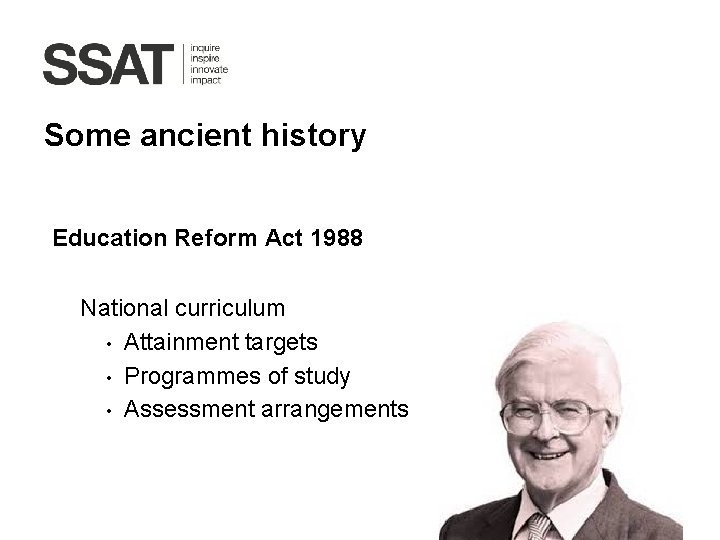 Some ancient history Education Reform Act 1988 National curriculum • Attainment targets • Programmes
