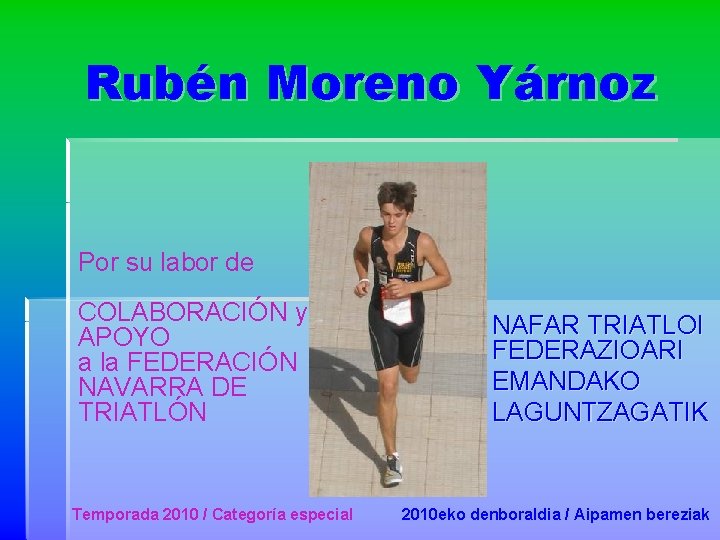 Rubén Moreno Yárnoz Por su labor de COLABORACIÓN y APOYO a la FEDERACIÓN NAVARRA