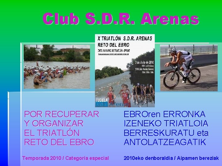 Club S. D. R. Arenas POR RECUPERAR Y ORGANIZAR EL TRIATLÓN RETO DEL EBRO