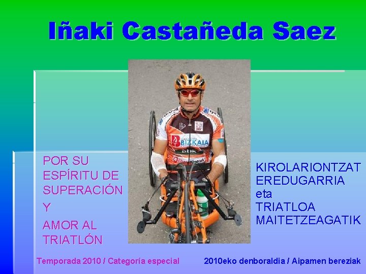 Iñaki Castañeda Saez POR SU ESPÍRITU DE SUPERACIÓN Y AMOR AL TRIATLÓN Temporada 2010