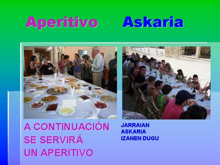 Aperitivo A CONTINUACIÓN SE SERVIRÁ UN APERITIVO Askaria JARRAIAN ASKARIA IZANEN DUGU 