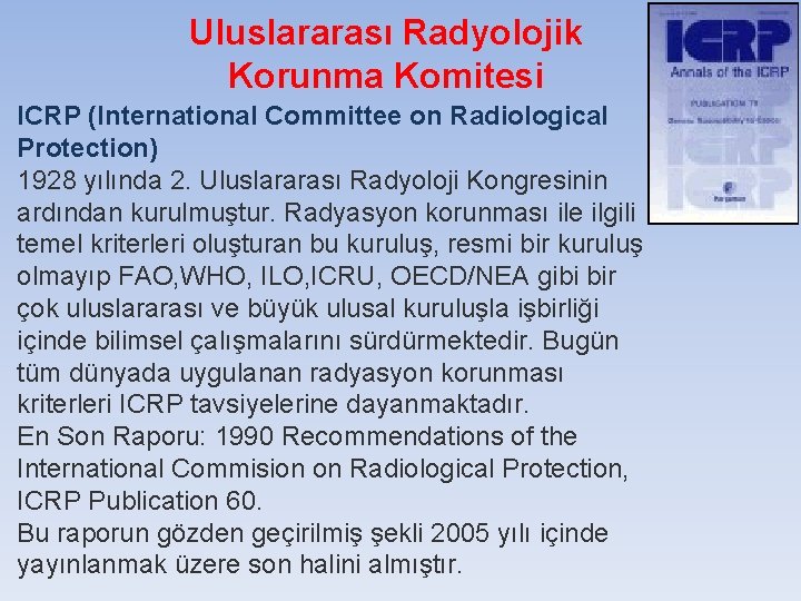  Uluslararası Radyolojik Korunma Komitesi ICRP (International Committee on Radiological Protection) 1928 yılında 2.