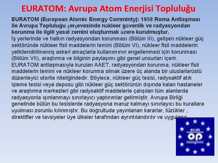  EURATOM: Avrupa Atom Enerjisi Topluluğu EURATOM (European Atomic Energy Comminty): 1958 Roma Antlaşması