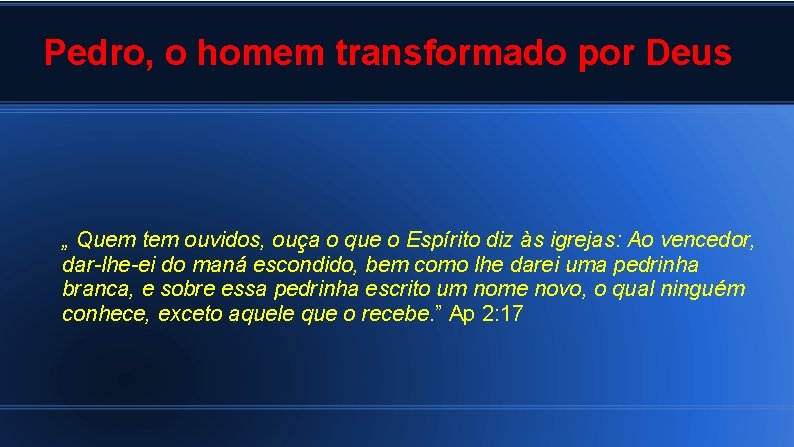 Pedro, o homem transformado por Deus „ Quem tem ouvidos, ouça o que o