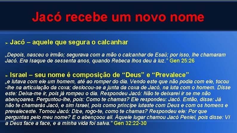 Jacó recebe um novo nome ➢ Jacó – aquele que segura o calcanhar „Depois,