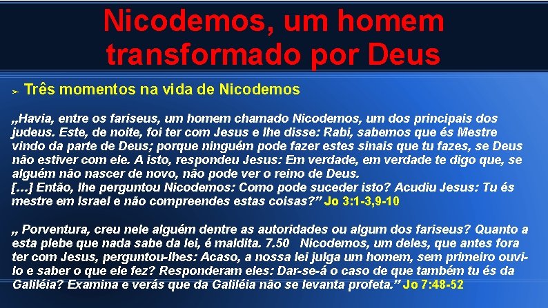 Nicodemos, um homem transformado por Deus ➢ Três momentos na vida de Nicodemos „Havia,