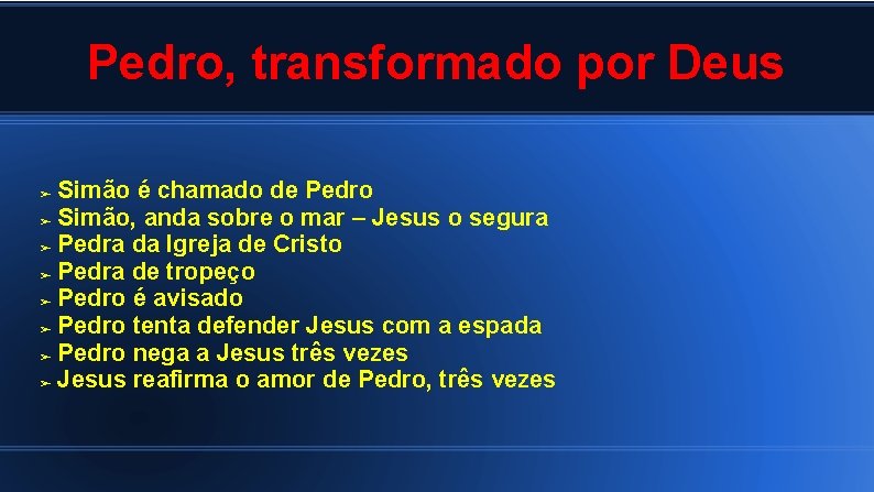 Pedro, transformado por Deus Simão é chamado de Pedro ➢ Simão, anda sobre o