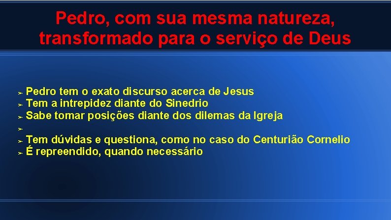 Pedro, com sua mesma natureza, transformado para o serviço de Deus Pedro tem o