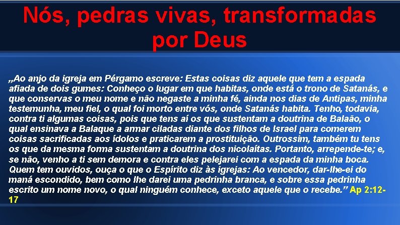 Nós, pedras vivas, transformadas por Deus „Ao anjo da igreja em Pérgamo escreve: Estas