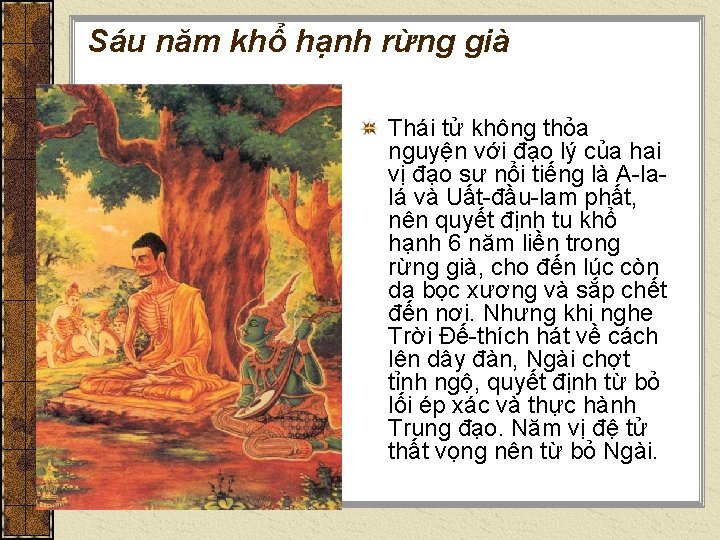 Sáu năm khổ hạnh rừng già Thái tử không thỏa nguyện với đạo lý Sáu năm khổ hạnh rừng già Thái tử không thỏa nguyện với đạo lý