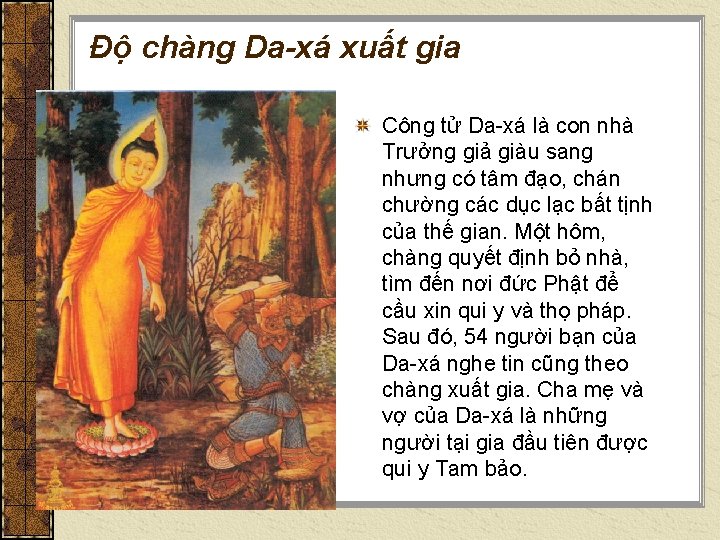 Độ chàng Da-xá xuất gia Công tử Da-xá là con nhà Trưởng giả giàu Độ chàng Da-xá xuất gia Công tử Da-xá là con nhà Trưởng giả giàu