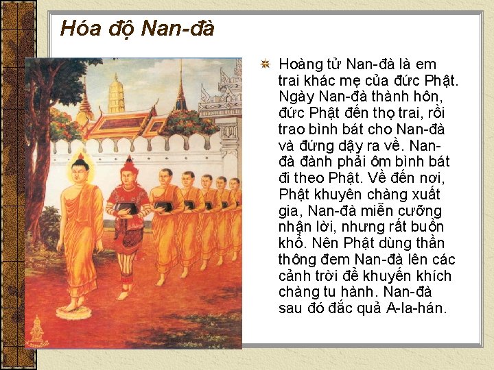 Hóa độ Nan-đà Hoàng tử Nan-đà là em trai khác mẹ của đức Phật. Hóa độ Nan-đà Hoàng tử Nan-đà là em trai khác mẹ của đức Phật.