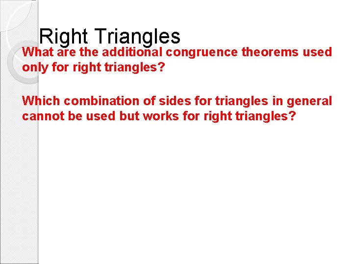 Right Triangles What are the additional congruence theorems used only for right triangles? Which