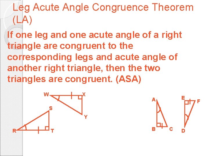 Leg Acute Angle Congruence Theorem (LA) If one leg and one acute angle of