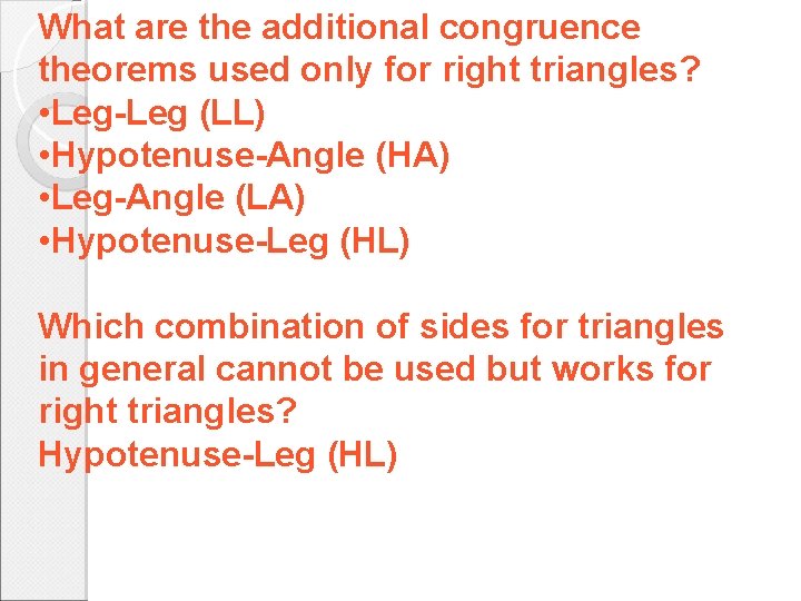 What are the additional congruence theorems used only for right triangles? • Leg-Leg (LL)