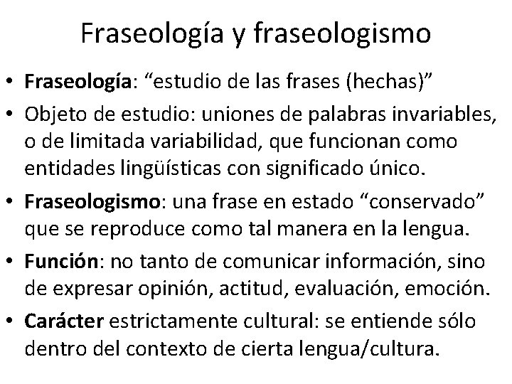 Fraseología y fraseologismo • Fraseología: “estudio de las frases (hechas)” • Objeto de estudio: