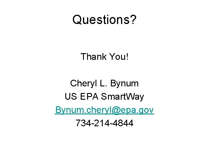 Questions? Thank You! Cheryl L. Bynum US EPA Smart. Way Bynum. cheryl@epa. gov 734