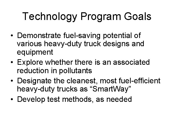 Technology Program Goals • Demonstrate fuel-saving potential of various heavy-duty truck designs and equipment