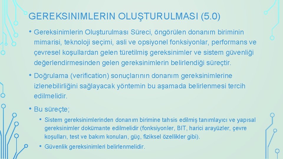 GEREKSINIMLERIN OLUŞTURULMASI (5. 0) • Gereksinimlerin Oluşturulması Süreci, öngörülen donanım biriminin mimarisi, teknoloji seçimi,