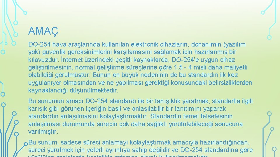 AMAÇ DO-254 hava araçlarında kullanılan elektronik cihazların, donanımın (yazılım yok) güvenlik gereksinimlerini karşılamasını sağlamak
