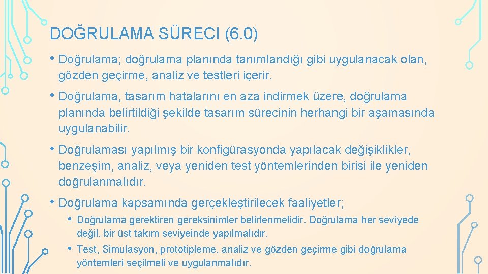 DOĞRULAMA SÜRECI (6. 0) • Doğrulama; doğrulama planında tanımlandığı gibi uygulanacak olan, gözden geçirme,