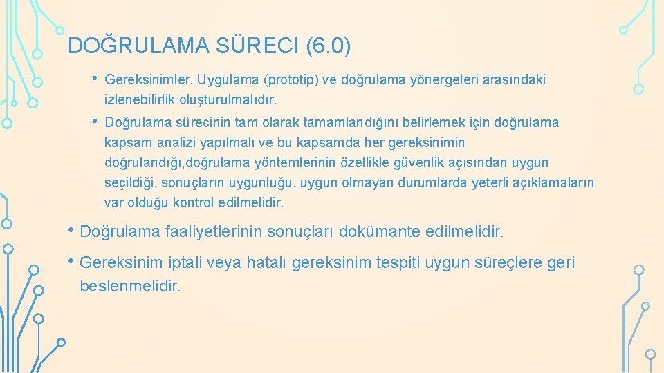 DOĞRULAMA SÜRECI (6. 0) • Gereksinimler, Uygulama (prototip) ve doğrulama yönergeleri arasındaki izlenebilirlik oluşturulmalıdır.